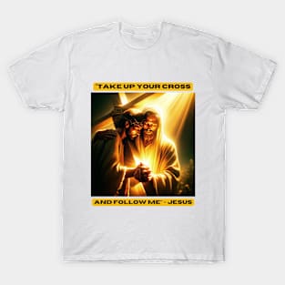 "Take up your cross and follow me" - Jesus T-Shirt